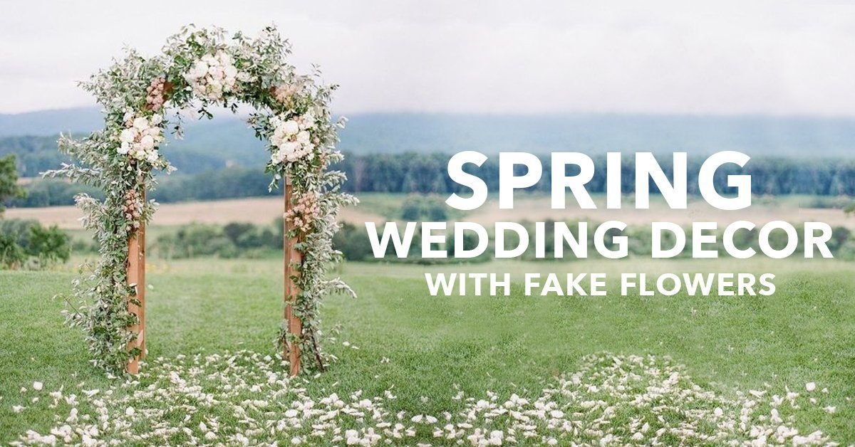 Spring Wedding Decor with Fake Flowers – Nearly Natural