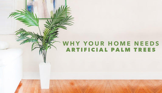 Why Your Home Needs Artificial Palm Trees