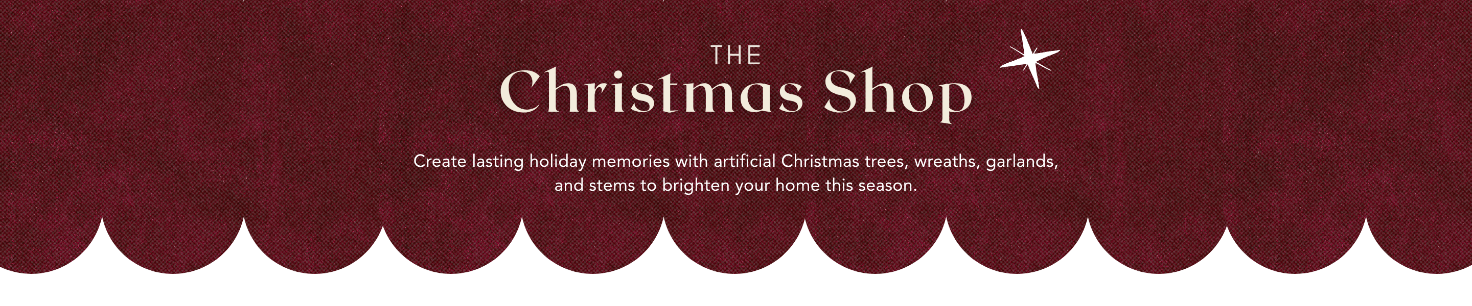 The Christmas Shop - create lasting holiday memories with artificial Christmas trees, wreaths, garlands, and stems to brighten your home this season.